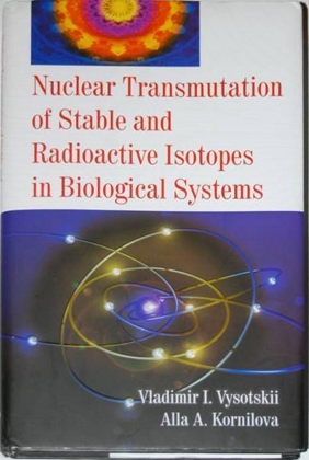 Обложка книги Vysotskii V.I., Kornilova A.A. Nuclear transmutation of stable and radioactive isotopes in biological systems, India, Pentagon Press, 2010